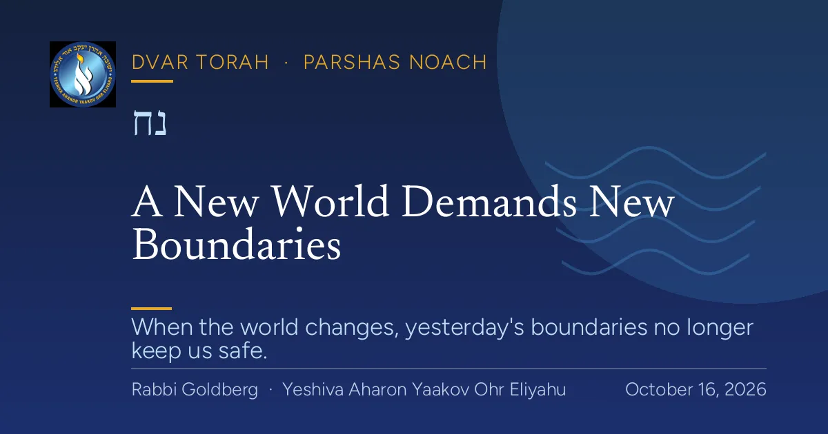 Dvar Torah — Noach: A New World Demands New Boundaries (changing times, new boundaries)